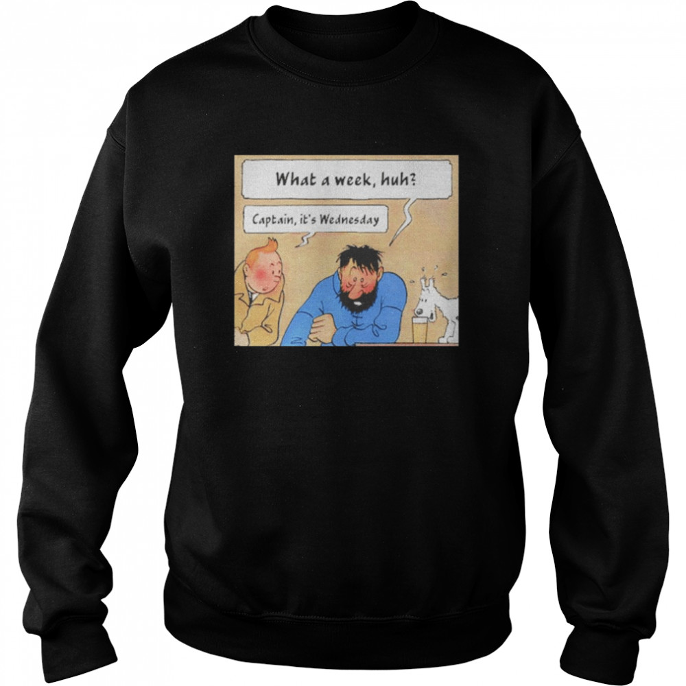 What A Week Huh Captain It’s Wednesday Shirt Unisex Sweatshirt