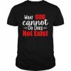 What God cannot do does not exist Shirt Classic Men's T-shirt