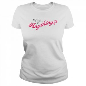 What If Anything Shirt Classic Women's T-shirt