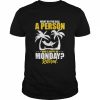 What do you call a person who’s happy on monday retired  Classic Men's T-shirt