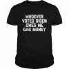 Whoever Voted Biden Owes Me Gas Money Political Shirt Classic Men's T-shirt