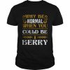 Why Be Normal When You Could Be A Berry T-Shirt Classic Men's T-shirt