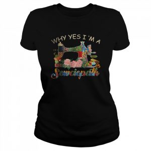 Why Yes I Am A Sewciopath Sewing Machine T-Shirt Classic Women's T-shirt