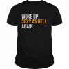 Woke Up Sexy As Hell Again T-Shirt Classic Men's T-shirt