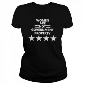 Women Are Not Government Property Shirt Classic Women's T-shirt