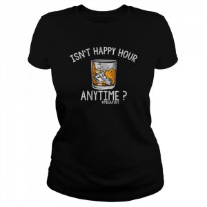 Womens Isnt Happy Hour Anytime Shirt Classic Women's T-shirt