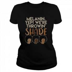 Womens Melanin We're Throwing Shade Black Pride African Girls Gift T-Shirt Classic Women's T-shirt