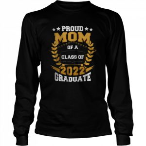 Womens Proud Mom of a Class of 2022 Graduate Senior 22 Graduation T-Shirt Long Sleeved T-shirt