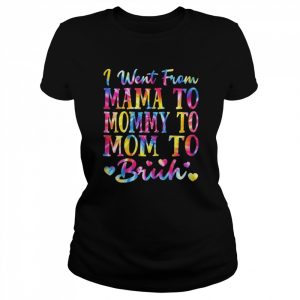 Womens Tie Dye Sign From Mama To Mommy To Mom To Bruh Shirt Classic Women's T-shirt