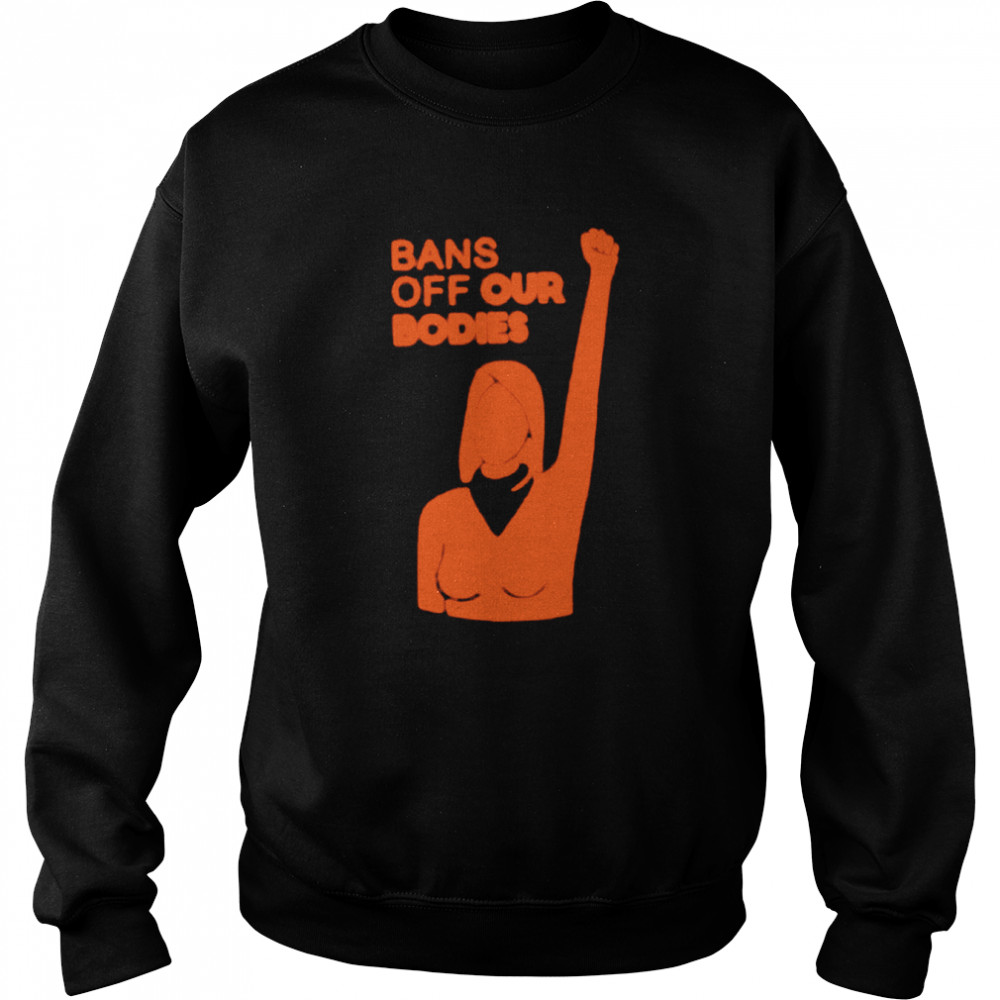 Womens bans off our bodies  Unisex Sweatshirt