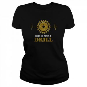 Woodworker Carpenter Heartbeat Not a drill T-Shirt Classic Women's T-shirt