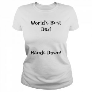 World’s best dad hands down  Classic Women's T-shirt