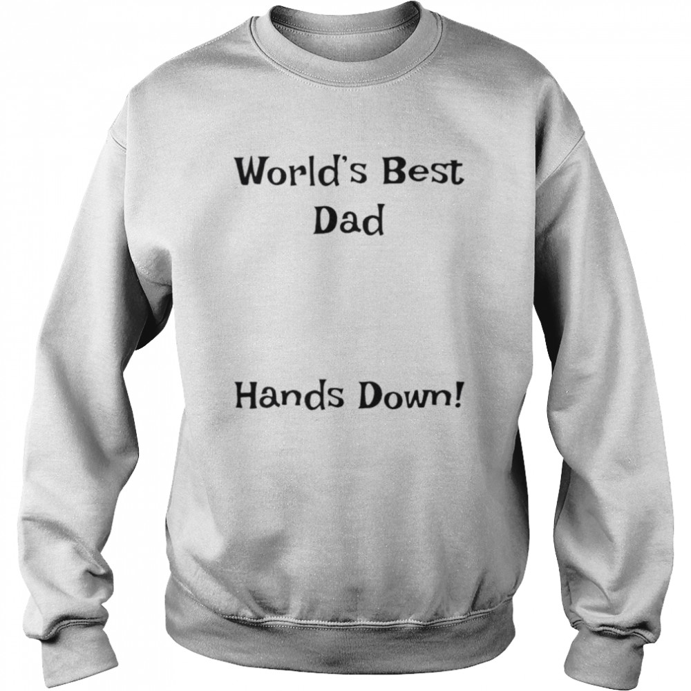 World’s best dad hands down  Unisex Sweatshirt