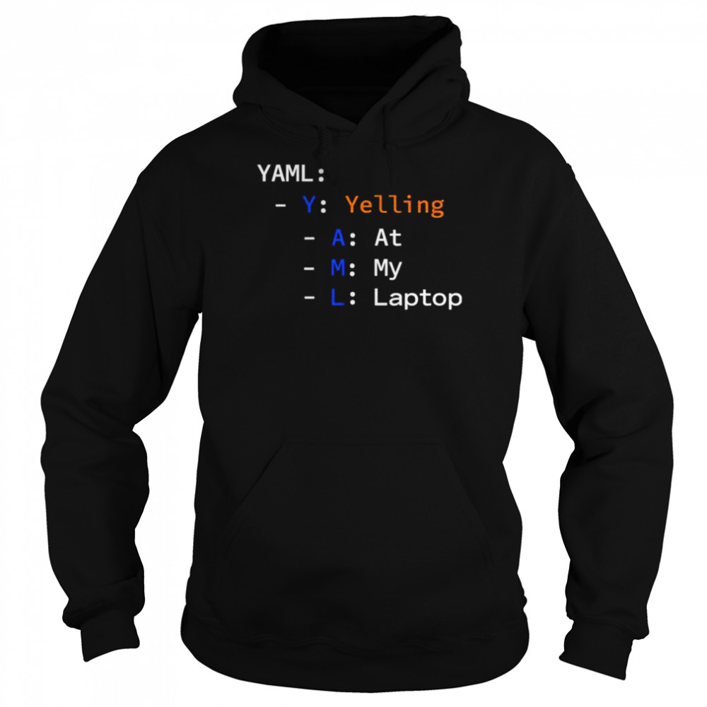 Yaml yelling at my laptop T- Unisex Hoodie