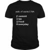 Yeah Of Course I Fish F Commit I Tax A Fraud H Everyday Shirt Classic Men's T-shirt