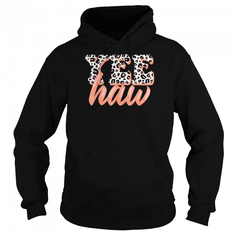 Yee Haw Howdy Rodeo Country Leopard Yeehaw Southern Cowgirl Shirt Unisex Hoodie