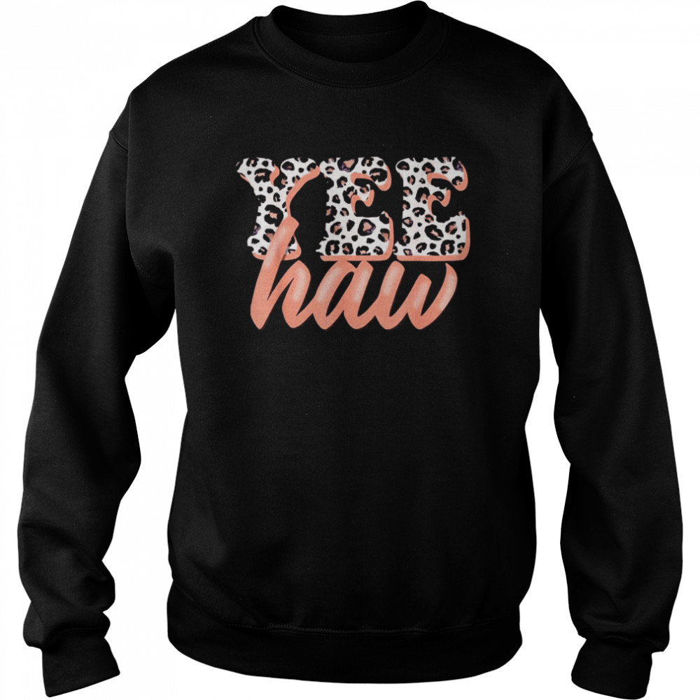 Yee Haw Howdy Rodeo Country Leopard Yeehaw Southern Cowgirl Shirt Unisex Sweatshirt