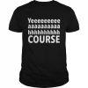 Yeeeaaaaahhhh course  Classic Men's T-shirt