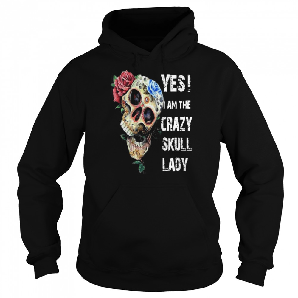 Yes I am the crazy skull lady  Unisex Hoodie