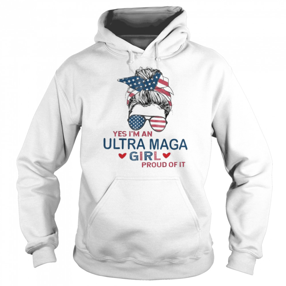 Yes I’m an ultra maga girl proud of it usa flag messy bun  Unisex Hoodie