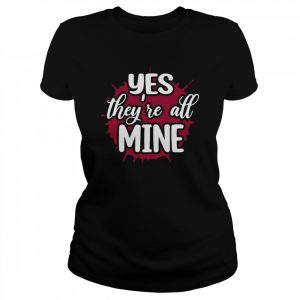 Yes They’re All Mine T-Shirt Classic Women's T-shirt