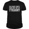 You Cannot Comply Your Way Out Of Tyranny Shirt Classic Men's T-shirt