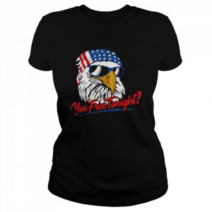 You Free Tonight Bald Eagle American Flag Happy 4th Of July Tee Shirt Classic Women's T-shirt