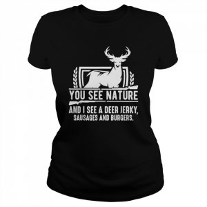 You See Nature And I See A Deer Jerky Hunting Shirt Classic Women's T-shirt