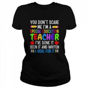 You don’t scare me I’m a special education teacher  Classic Women's T-shirt