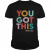 You got this for teacher motivational testing day  Classic Men's T-shirt