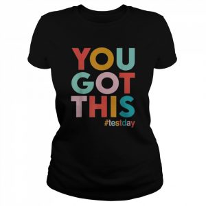 You got this for teacher motivational testing day  Classic Women's T-shirt