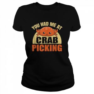 You had me at crab picking Quote for a Crab Shirt Classic Women's T-shirt