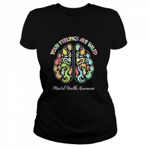 Your feelings are valid mental health awareness  Classic Women's T-shirt