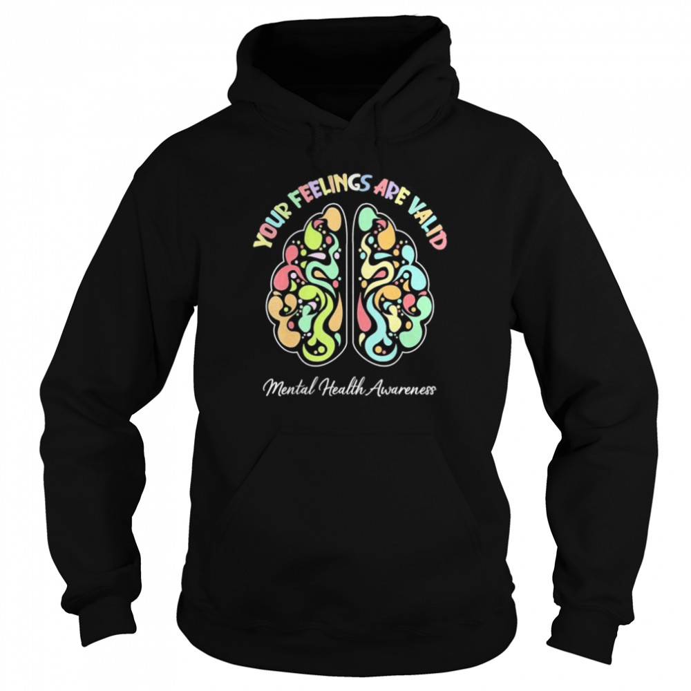 Your feelings are valid mental health awareness  Unisex Hoodie