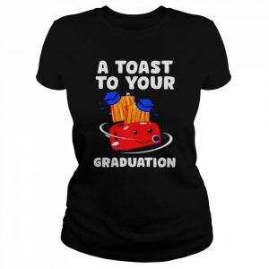 a toast to your graduation  Classic Women's T-shirt