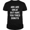 aBS are great but have you tried donuts  Classic Men's T-shirt