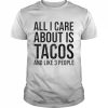 all I care about is tacos and like 3 people  Classic Men's T-shirt