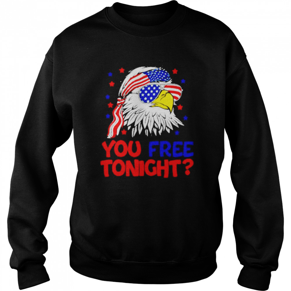 american eagle you free tonight 4th of July  Unisex Sweatshirt