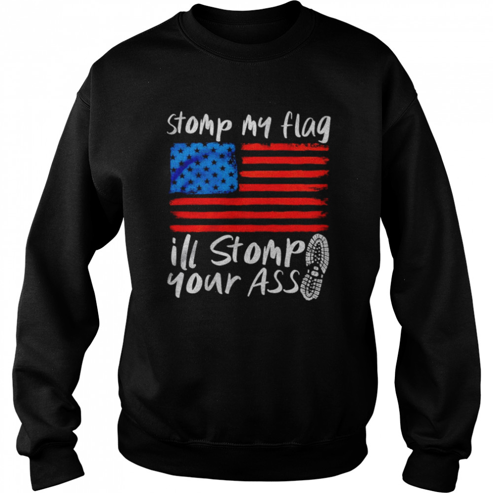 american flag stomp my flag ill stomp your ass  Unisex Sweatshirt