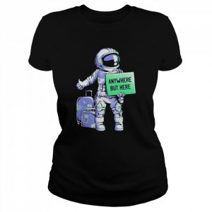 astronaut anywhere but here  Classic Women's T-shirt