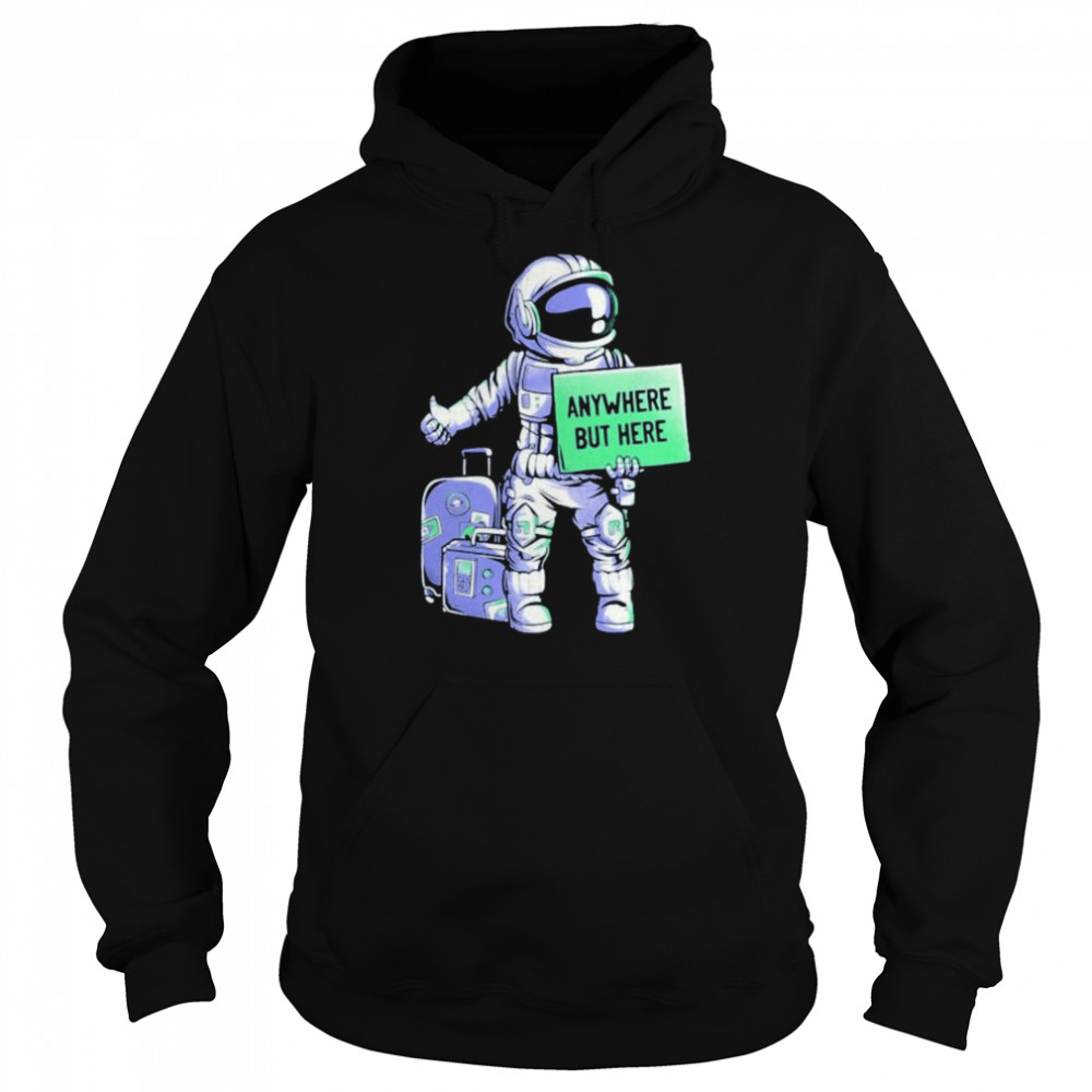 astronaut anywhere but here  Unisex Hoodie