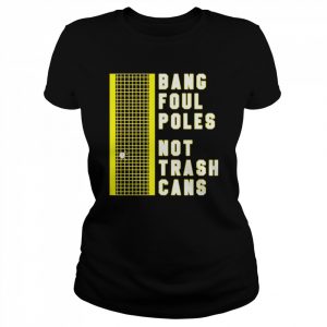 bang poul poles not trash cans  Classic Women's T-shirt