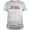 be nice for no reason  Classic Men's T-shirt