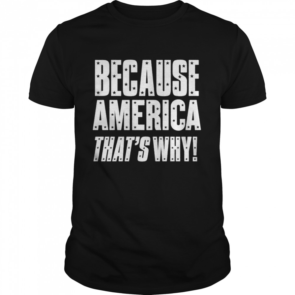 because America that’s why shirt