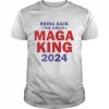 bring back the great maga king 2024  Classic Men's T-shirt