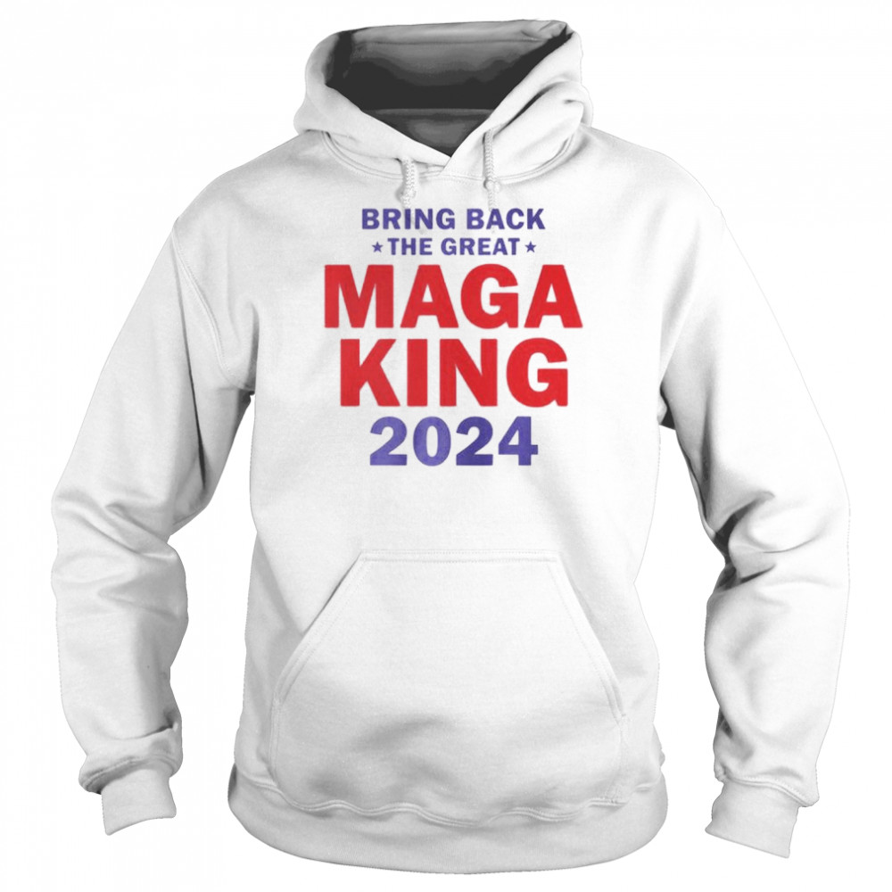 bring back the great maga king 2024  Unisex Hoodie