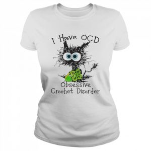 cat I have OCD obsessive crochet disorder  Classic Women's T-shirt