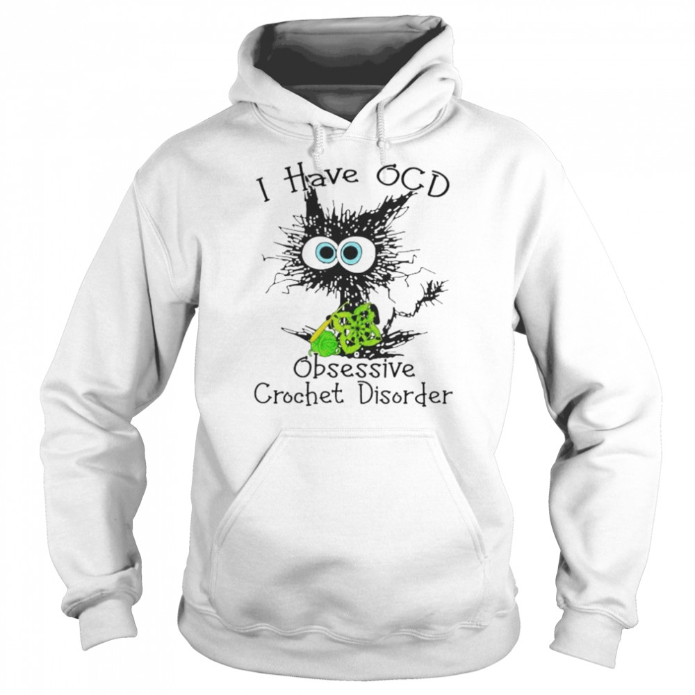 cat I have OCD obsessive crochet disorder  Unisex Hoodie