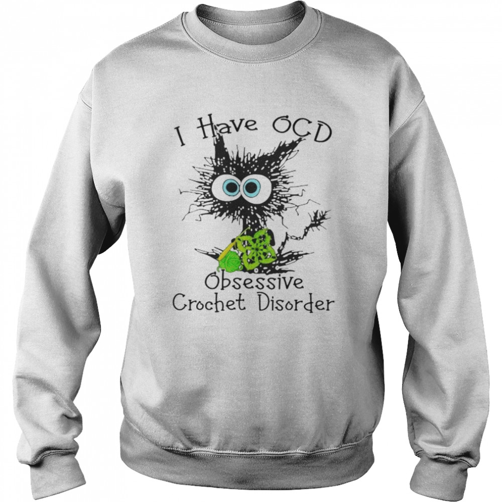 cat I have OCD obsessive crochet disorder  Unisex Sweatshirt