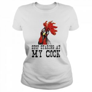 chicken stop staring at my cock  Classic Women's T-shirt